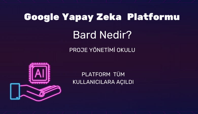 Google Yapay Zeka Platformu Bard Nedir? | AB Proje Yönetimi